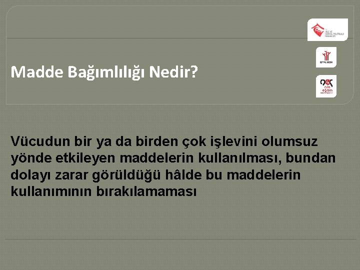 Madde Bağımlılığı Nedir? Vücudun bir ya da birden çok işlevini olumsuz yönde etkileyen maddelerin