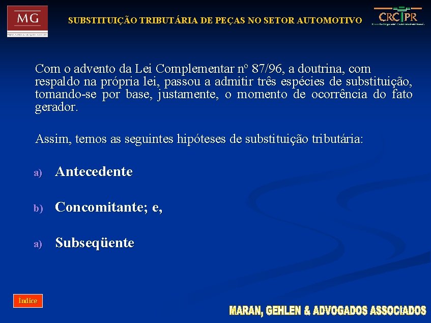 SUBSTITUIÇÃO TRIBUTÁRIA DE PEÇAS NO SETOR AUTOMOTIVO Com o advento da Lei Complementar nº