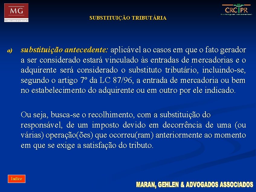 SUBSTITUIÇÃO TRIBUTÁRIA a) substituição antecedente: aplicável ao casos em que o fato gerador a