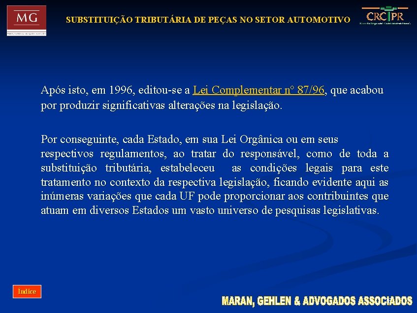 SUBSTITUIÇÃO TRIBUTÁRIA DE PEÇAS NO SETOR AUTOMOTIVO Após isto, em 1996, editou-se a Lei