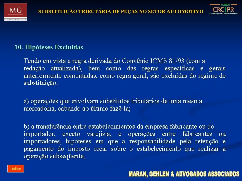 SUBSTITUIÇÃO TRIBUTÁRIA DE PEÇAS NO SETOR AUTOMOTIVO 10. Hipóteses Excluídas Tendo em vista a