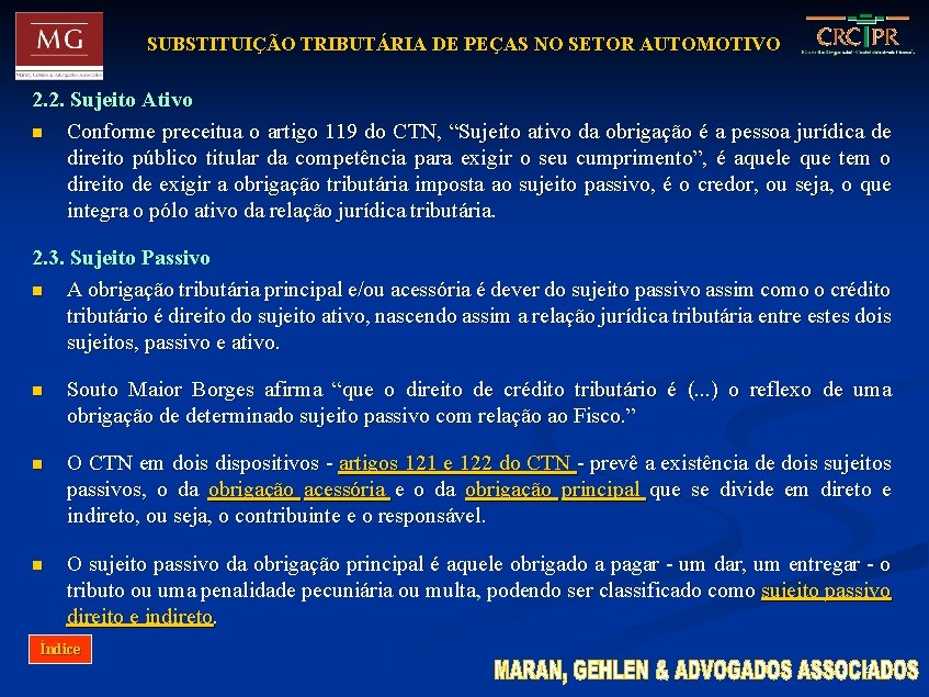 SUBSTITUIÇÃO TRIBUTÁRIA DE PEÇAS NO SETOR AUTOMOTIVO 2. 2. Sujeito Ativo n Conforme preceitua