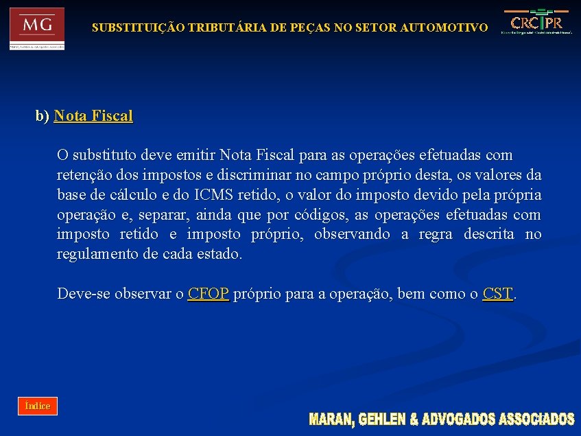 SUBSTITUIÇÃO TRIBUTÁRIA DE PEÇAS NO SETOR AUTOMOTIVO b) Nota Fiscal O substituto deve emitir