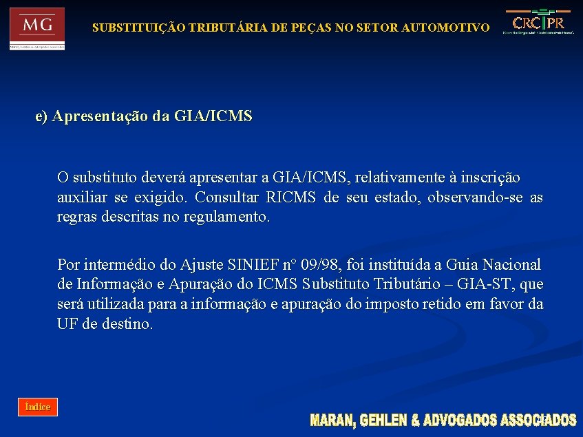 SUBSTITUIÇÃO TRIBUTÁRIA DE PEÇAS NO SETOR AUTOMOTIVO e) Apresentação da GIA/ICMS O substituto deverá