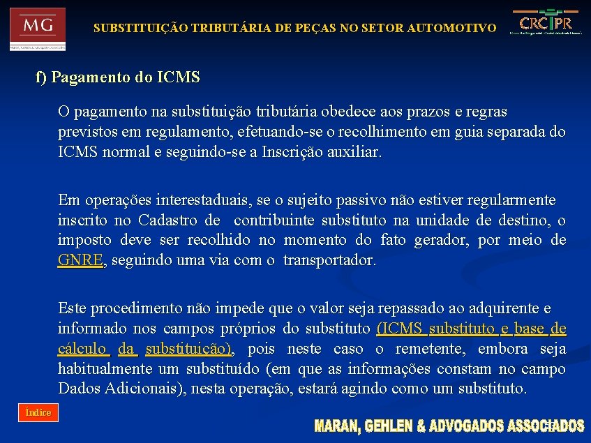 SUBSTITUIÇÃO TRIBUTÁRIA DE PEÇAS NO SETOR AUTOMOTIVO f) Pagamento do ICMS O pagamento na