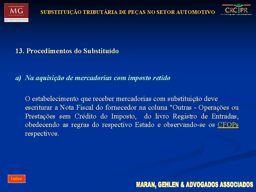 SUBSTITUIÇÃO TRIBUTÁRIA DE PEÇAS NO SETOR AUTOMOTIVO 13. Procedimentos do Substituído a) Na aquisição