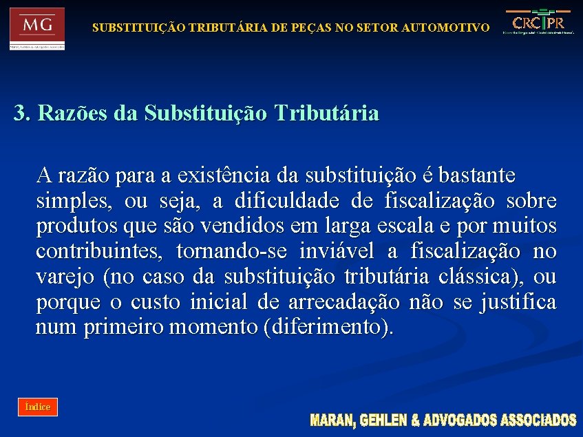 SUBSTITUIÇÃO TRIBUTÁRIA DE PEÇAS NO SETOR AUTOMOTIVO 3. Razões da Substituição Tributária A razão