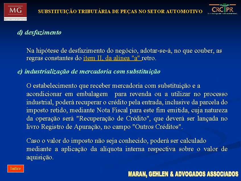 SUBSTITUIÇÃO TRIBUTÁRIA DE PEÇAS NO SETOR AUTOMOTIVO d) desfazimento Na hipótese de desfazimento do