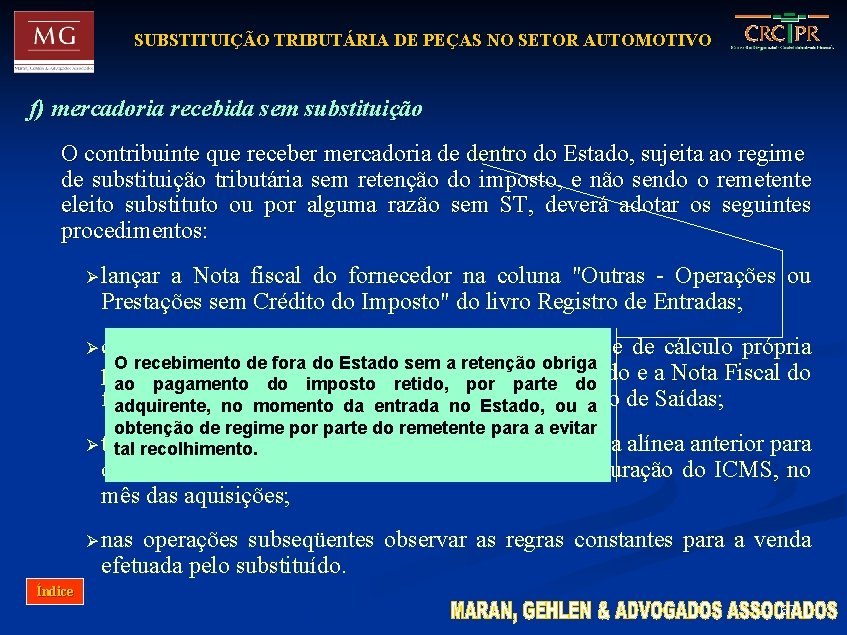 SUBSTITUIÇÃO TRIBUTÁRIA DE PEÇAS NO SETOR AUTOMOTIVO f) mercadoria recebida sem substituição O contribuinte