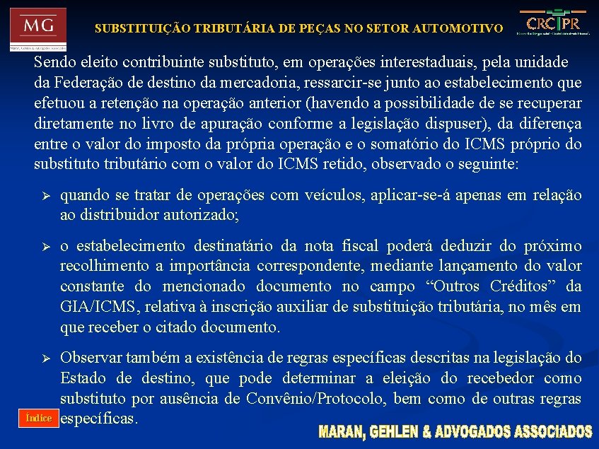 SUBSTITUIÇÃO TRIBUTÁRIA DE PEÇAS NO SETOR AUTOMOTIVO Sendo eleito contribuinte substituto, em operações interestaduais,