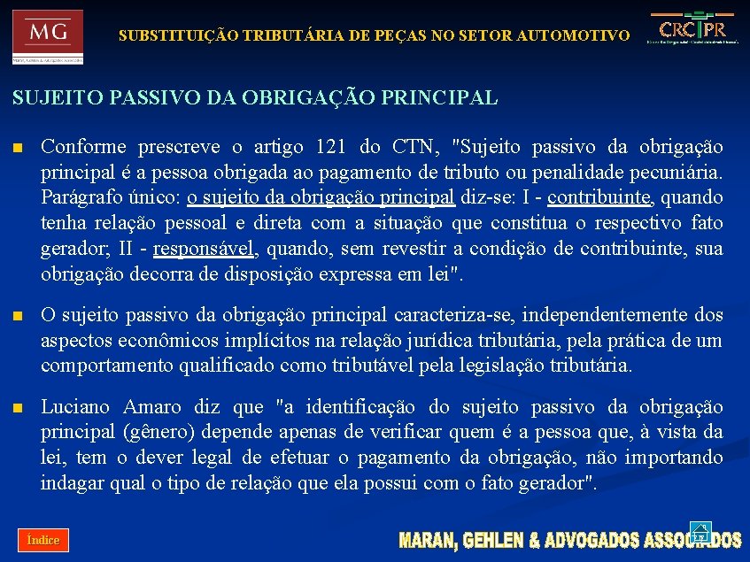 SUBSTITUIÇÃO TRIBUTÁRIA DE PEÇAS NO SETOR AUTOMOTIVO SUJEITO PASSIVO DA OBRIGAÇÃO PRINCIPAL n Conforme