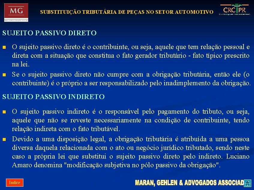 SUBSTITUIÇÃO TRIBUTÁRIA DE PEÇAS NO SETOR AUTOMOTIVO SUJEITO PASSIVO DIRETO n n O sujeito