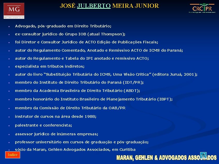 JOSÉ JULBERTO MEIRA JUNIOR • Advogado, pós-graduado em Direito Tributário; • ex-consultor jurídico do