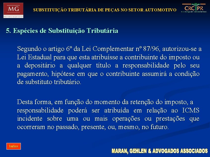 SUBSTITUIÇÃO TRIBUTÁRIA DE PEÇAS NO SETOR AUTOMOTIVO 5. Espécies de Substituição Tributária Segundo o