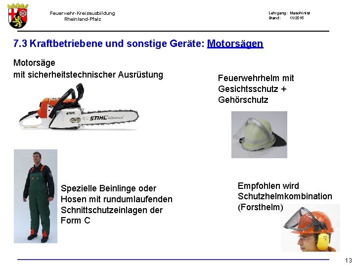 Feuerwehr-Kreisausbildung Rheinland-Pfalz Lehrgang: Maschinist Stand: 11/2015 7. 3 Kraftbetriebene und sonstige Geräte: Motorsägen Motorsäge