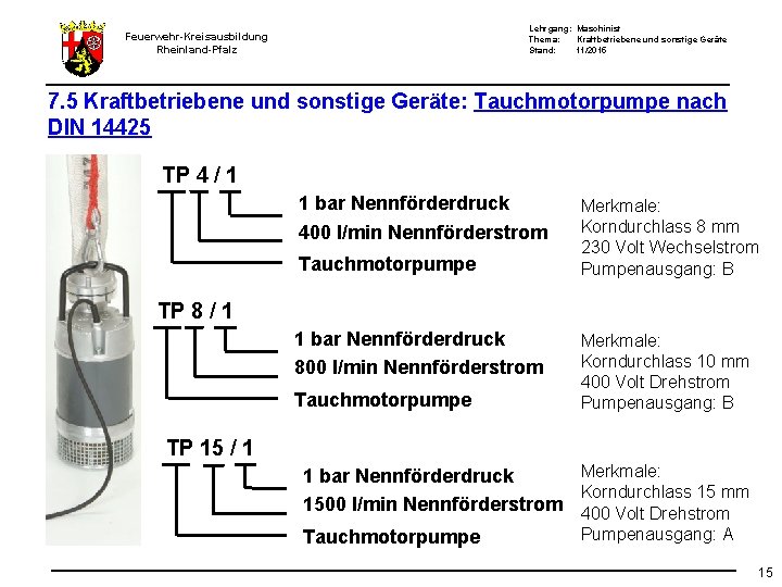 Lehrgang: Maschinist Thema: Kraftbetriebene und sonstige Geräte Stand: 11/2015 Feuerwehr-Kreisausbildung Rheinland-Pfalz 7. 5 Kraftbetriebene