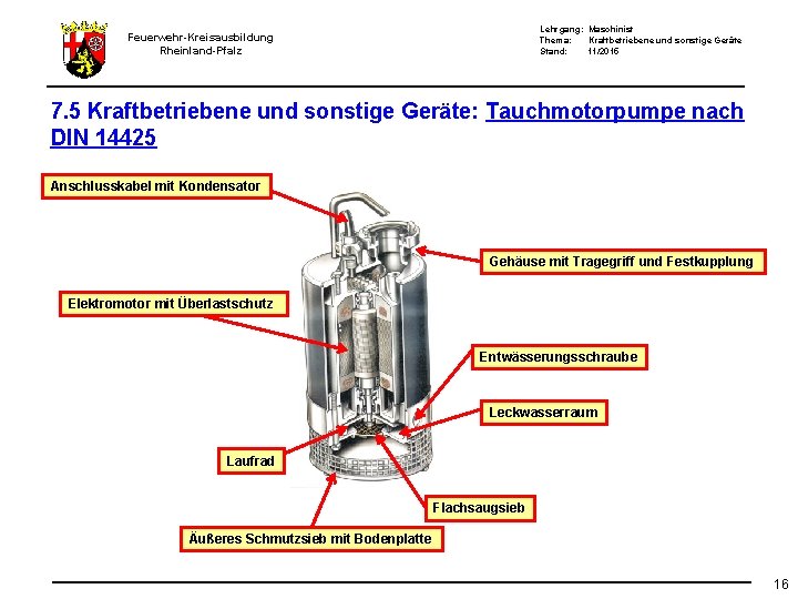 Lehrgang: Maschinist Thema: Kraftbetriebene und sonstige Geräte Stand: 11/2015 Feuerwehr-Kreisausbildung Rheinland-Pfalz 7. 5 Kraftbetriebene