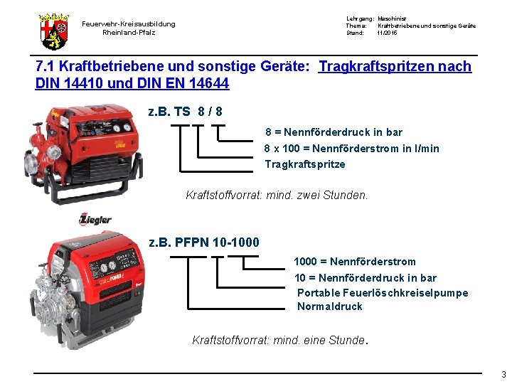 Lehrgang: Maschinist Thema: Kraftbetriebene und sonstige Geräte Stand: 11/2015 Feuerwehr-Kreisausbildung Rheinland-Pfalz 7. 1 Kraftbetriebene