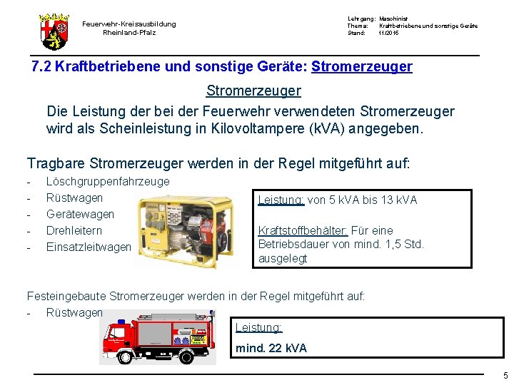 Lehrgang: Maschinist Thema: Kraftbetriebene und sonstige Geräte Stand: 11/2015 Feuerwehr-Kreisausbildung Rheinland-Pfalz 7. 2 Kraftbetriebene