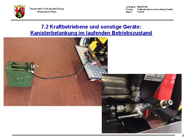 Feuerwehr-Kreisausbildung Rheinland-Pfalz Lehrgang: Maschinist Thema: Kraftbetriebene und sonstige Geräte Stand: 11/2015 7. 2 Kraftbetriebene