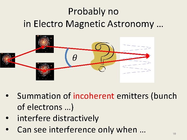 Probably no in Electro Magnetic Astronomy … • Summation of incoherent emitters (bunch of