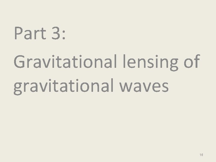 Part 3: Gravitational lensing of gravitational waves 16 