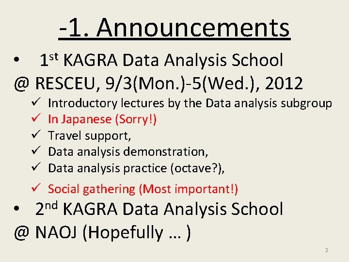 -1. Announcements • 1 st KAGRA Data Analysis School @ RESCEU, 9/3(Mon. )-5(Wed. ),