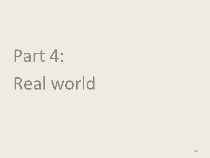 Part 4: Real world 34 