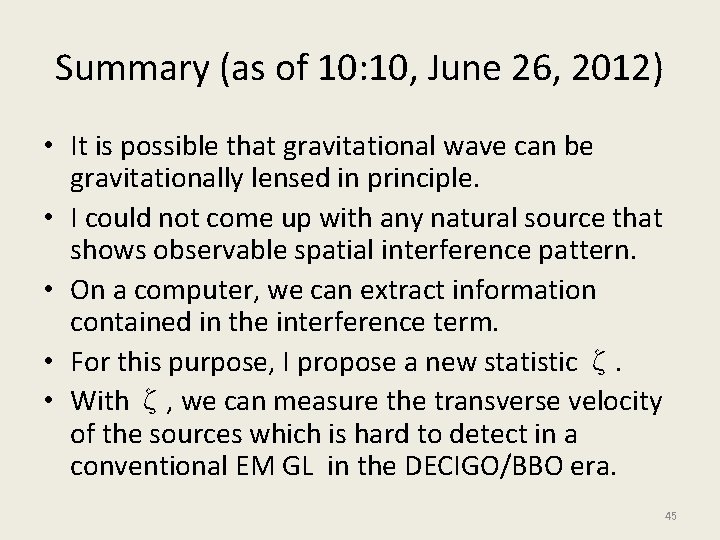 Summary (as of 10: 10, June 26, 2012) • It is possible that gravitational