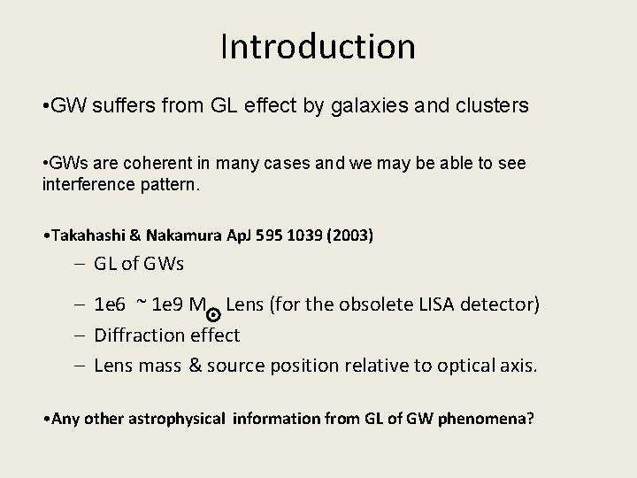 Introduction • GW suffers from GL effect by galaxies and clusters • GWs are