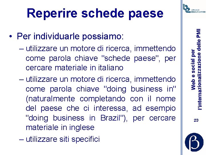  • Per individuarle possiamo: – utilizzare un motore di ricerca, immettendo come parola