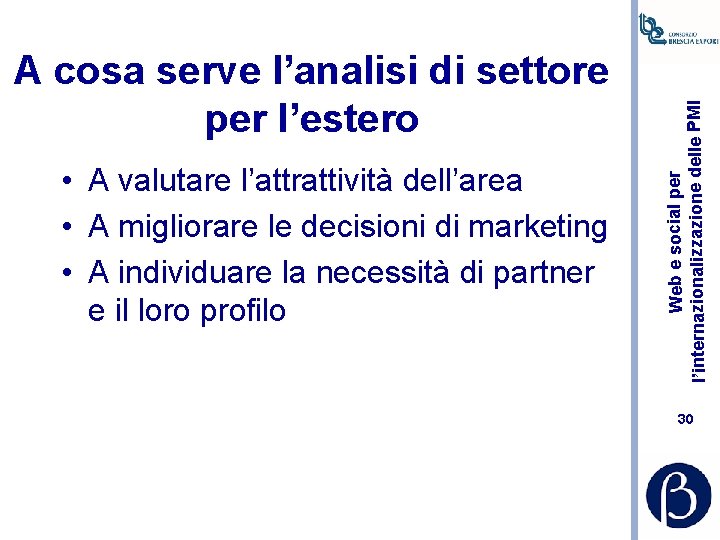  • A valutare l’attrattività dell’area • A migliorare le decisioni di marketing •