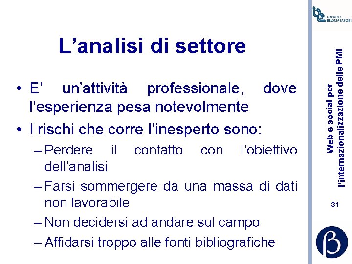  • E’ un’attività professionale, dove l’esperienza pesa notevolmente • I rischi che corre