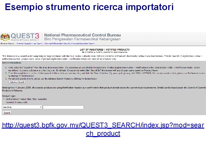 Esempio strumento ricerca importatori http: //quest 3. bpfk. gov. my/QUEST 3_SEARCH/index. jsp? mod=sear ch_product