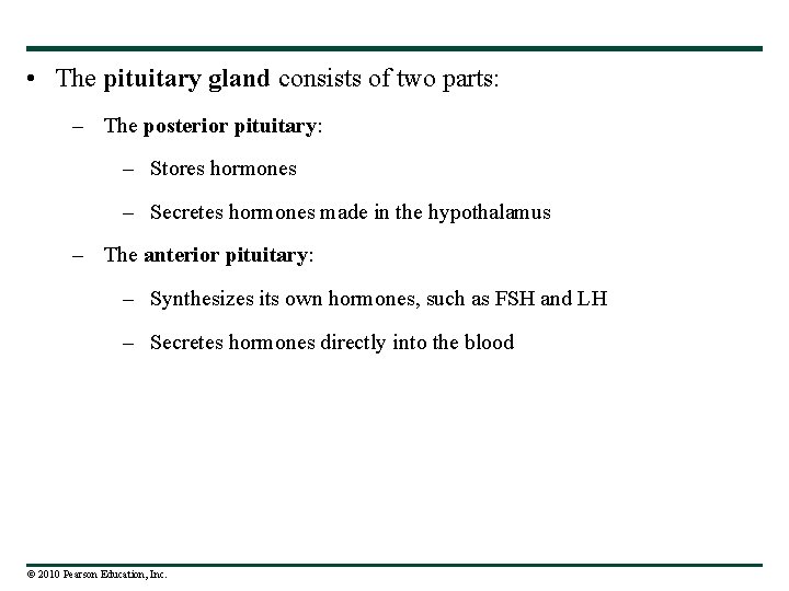  • The pituitary gland consists of two parts: – The posterior pituitary: –