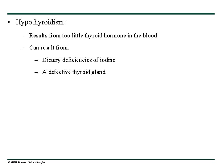  • Hypothyroidism: – Results from too little thyroid hormone in the blood –