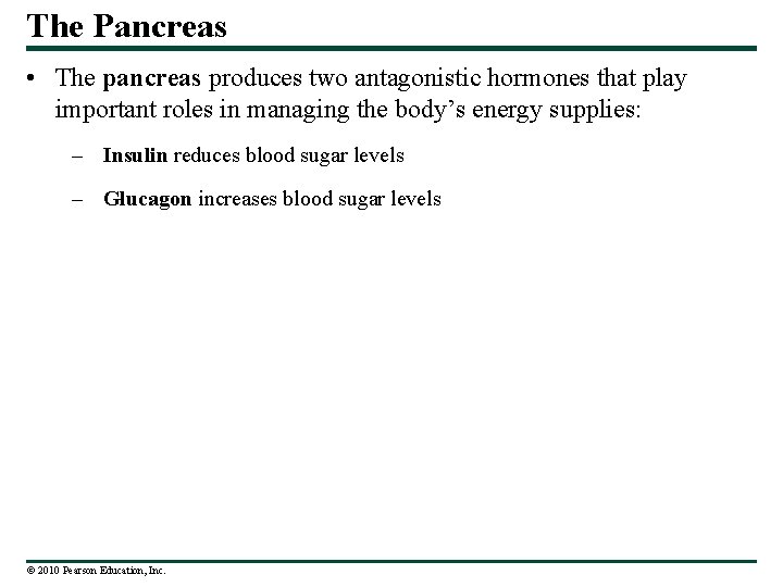 The Pancreas • The pancreas produces two antagonistic hormones that play important roles in