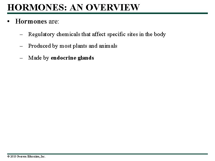 HORMONES: AN OVERVIEW • Hormones are: – Regulatory chemicals that affect specific sites in