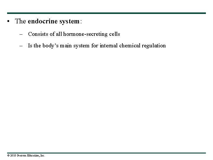  • The endocrine system: – Consists of all hormone-secreting cells – Is the