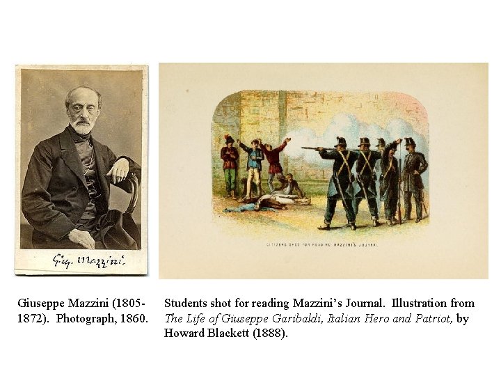 Giuseppe Mazzini (18051872). Photograph, 1860. Students shot for reading Mazzini’s Journal. Illustration from The
