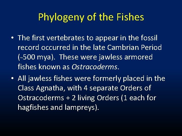 Phylogeny of the Fishes • The first vertebrates to appear in the fossil record