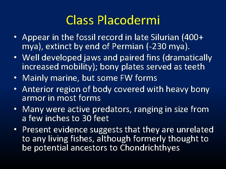 Class Placodermi • Appear in the fossil record in late Silurian (400+ mya), extinct