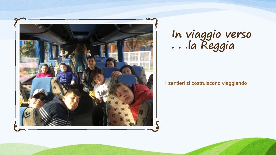 In viaggio verso. . . la Reggia I sentieri si costruiscono viaggiando 