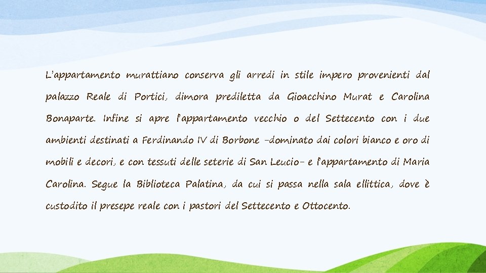 L’appartamento murattiano conserva gli arredi in stile impero provenienti dal palazzo Reale di Portici,