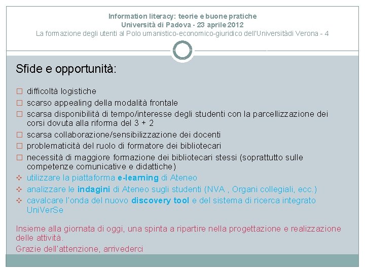 Information literacy: teorie e buone pratiche Università di Padova - 23 aprile 2012 La