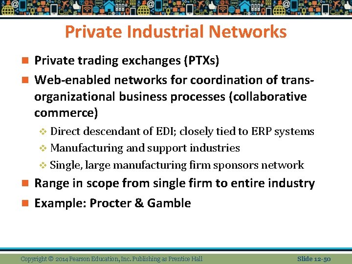 Private Industrial Networks Private trading exchanges (PTXs) n Web-enabled networks for coordination of transorganizational