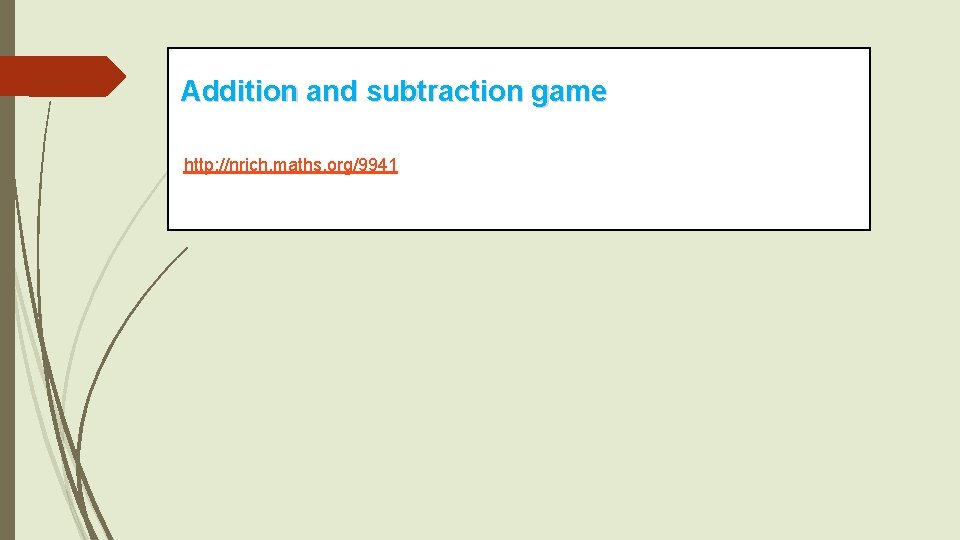 Addition and subtraction game http: //nrich. maths. org/9941 