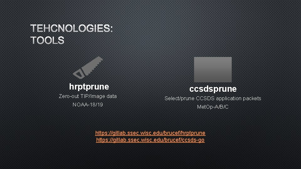 TEHCNOLOGIES: TOOLS hrptprune ccsdsprune Zero-out TIP/Image data Select/prune CCSDS application packets NOAA-18/19 Met. Op-A/B/C