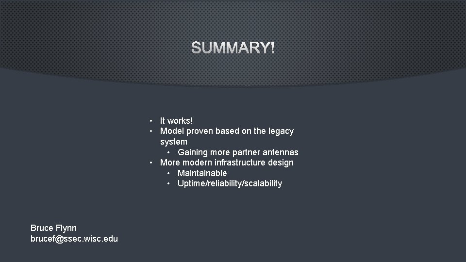 SUMMARY • It works! • Model proven based on the legacy system • Gaining