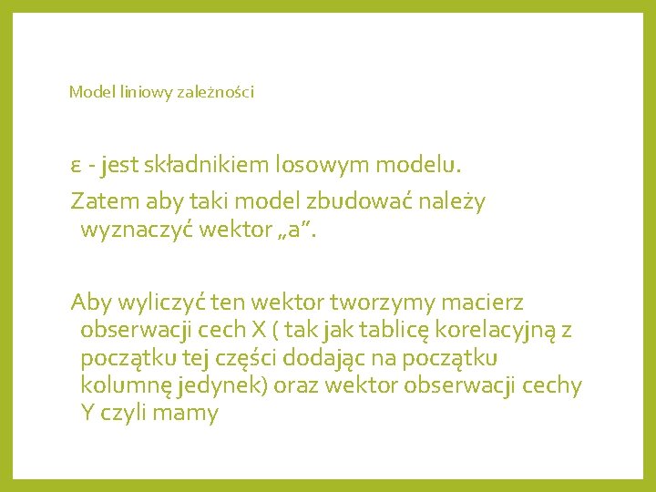 Model liniowy zależności ε - jest składnikiem losowym modelu. Zatem aby taki model zbudować